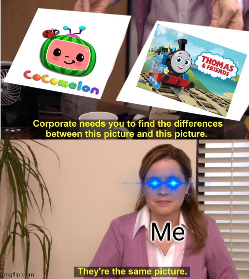 Thomas and friends season 25 is cocomelon and there the same picture | Me | image tagged in memes,they're the same picture | made w/ Imgflip meme maker