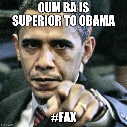 Pissed Off Obama | OUM BA IS SUPERIOR TO OBAMA; #FAX | image tagged in memes,pissed off obama | made w/ Imgflip meme maker