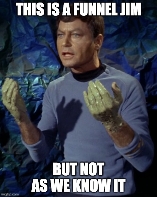 Bones McCoy |  THIS IS A FUNNEL JIM; BUT NOT AS WE KNOW IT | image tagged in bones mccoy | made w/ Imgflip meme maker