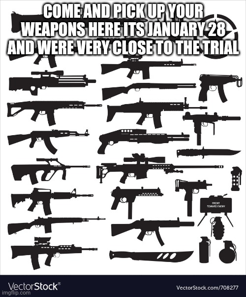 Prepare for the raid of april 1 the trial | COME AND PICK UP YOUR WEAPONS HERE ITS JANUARY 28 AND WERE VERY CLOSE TO THE TRIAL | image tagged in raid,r/banvideogames | made w/ Imgflip meme maker