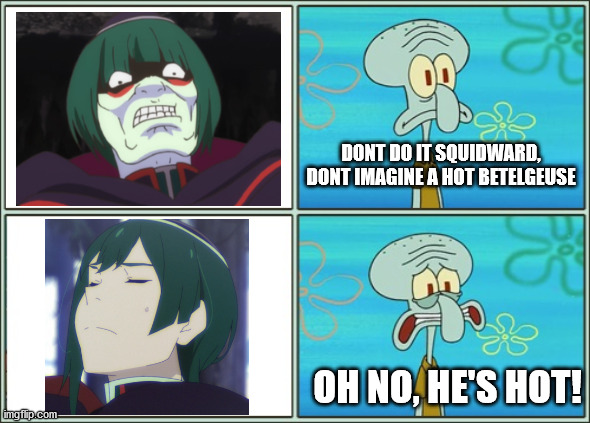 Betelguece Hot | DONT DO IT SQUIDWARD, DONT IMAGINE A HOT BETELGEUSE; OH NO, HE'S HOT! | image tagged in oh no he's hot | made w/ Imgflip meme maker