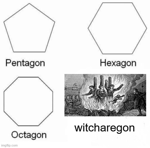 Pentagon Hexagon Octagon Meme | witcharegon | image tagged in memes,pentagon hexagon octagon,funny,history | made w/ Imgflip meme maker