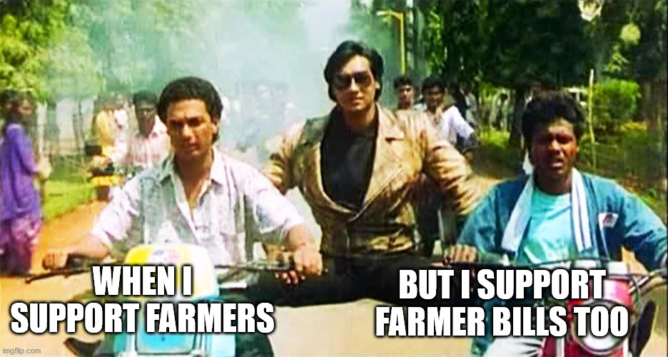 Double Dholakis | BUT I SUPPORT FARMER BILLS TOO; WHEN I SUPPORT FARMERS | image tagged in ajay devgan two vehicles | made w/ Imgflip meme maker