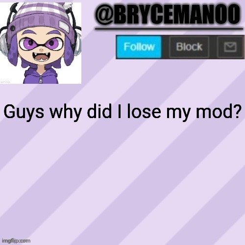 BrycemanOO announcement temple | Guys why did I lose my mod? | image tagged in brycemanoo announcement temple | made w/ Imgflip meme maker