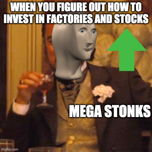 Laughing Leo | WHEN YOU FIGURE OUT HOW TO INVEST IN FACTORIES AND STOCKS; MEGA STONKS | image tagged in memes,laughing leo | made w/ Imgflip meme maker