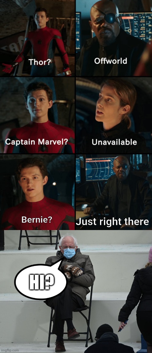 Just right there; Bernie? HI? | image tagged in thor off-world captain marvel unavailable,bernie mittens | made w/ Imgflip meme maker