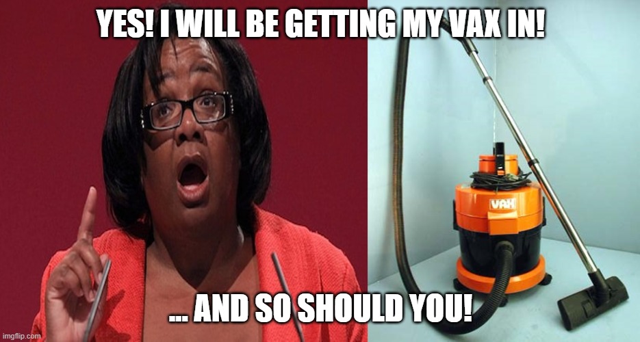 Vax IN! - Diane Abbott | YES! I WILL BE GETTING MY VAX IN! ... AND SO SHOULD YOU! | image tagged in covidiots,vaccines | made w/ Imgflip meme maker