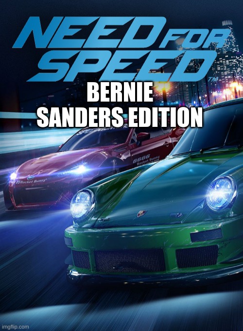 Need For speed | BERNIE SANDERS EDITION | image tagged in need for speed | made w/ Imgflip meme maker