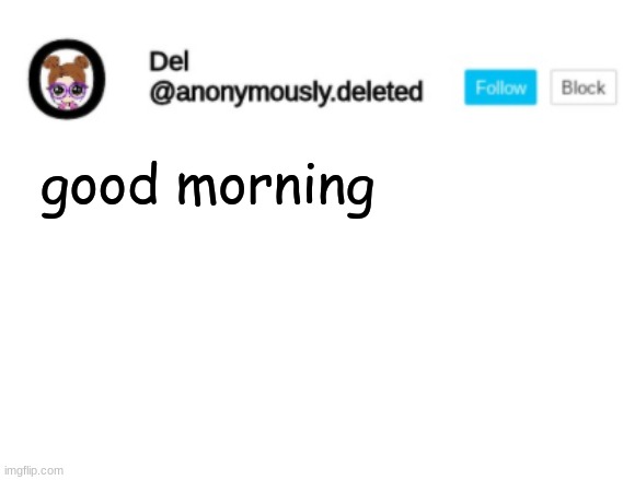 Del Announcement | good morning | image tagged in del announcement | made w/ Imgflip meme maker