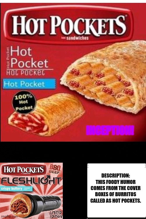 Hot Pocket Filled Hot Pockets | INCEPTION! DESCRIPTION: THIS FOODY HUMOR COMES FROM THE COVER BOXES OF BURRITOS CALLED AS HOT POCKETS. | image tagged in memes,hot pockets,mexican food | made w/ Imgflip meme maker