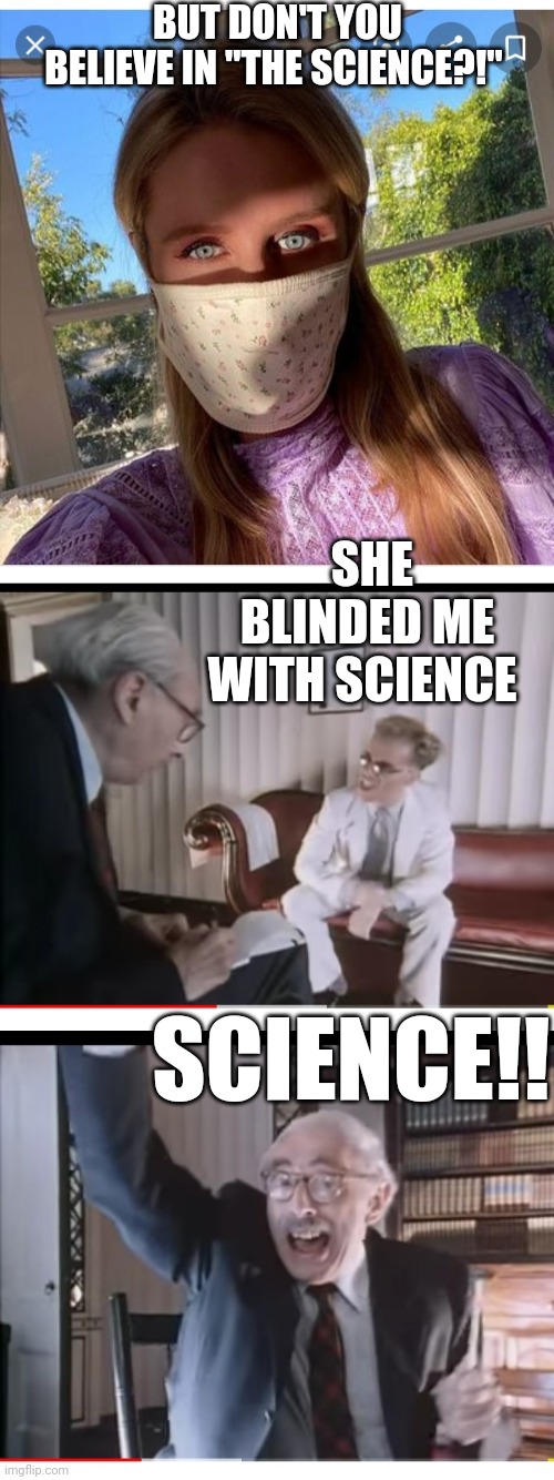 "The science" in "Maskachussetts" | BUT DON'T YOU BELIEVE IN "THE SCIENCE?!"; SHE BLINDED ME WITH SCIENCE; SCIENCE!! | image tagged in fake,bill nye the science guy | made w/ Imgflip meme maker