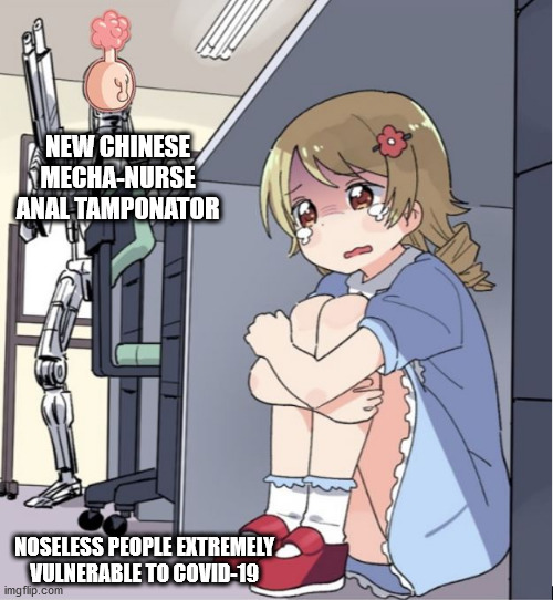 Mecha-Plumbus | NEW CHINESE MECHA-NURSE ANAL TAMPONATOR; NOSELESS PEOPLE EXTREMELY VULNERABLE TO COVID-19 | image tagged in plumbusnator | made w/ Imgflip meme maker