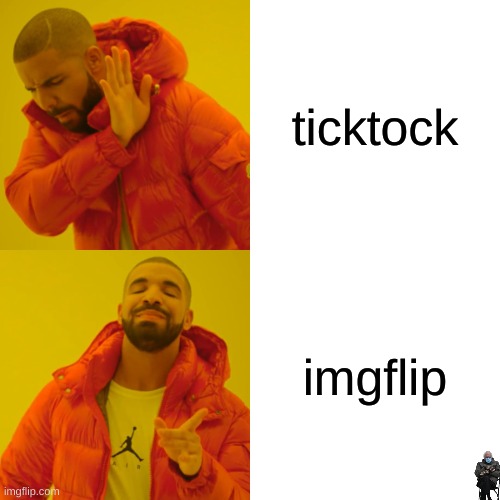 Drake Hotline Bling | ticktock; imgflip | image tagged in memes,drake hotline bling | made w/ Imgflip meme maker