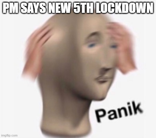 ha | PM SAYS NEW 5TH LOCKDOWN | image tagged in funny memes | made w/ Imgflip meme maker
