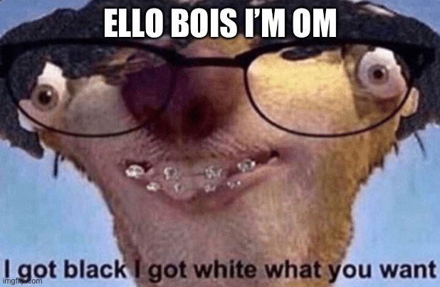 Hello | ELLO BOIS I’M ON | image tagged in sid the sloth | made w/ Imgflip meme maker