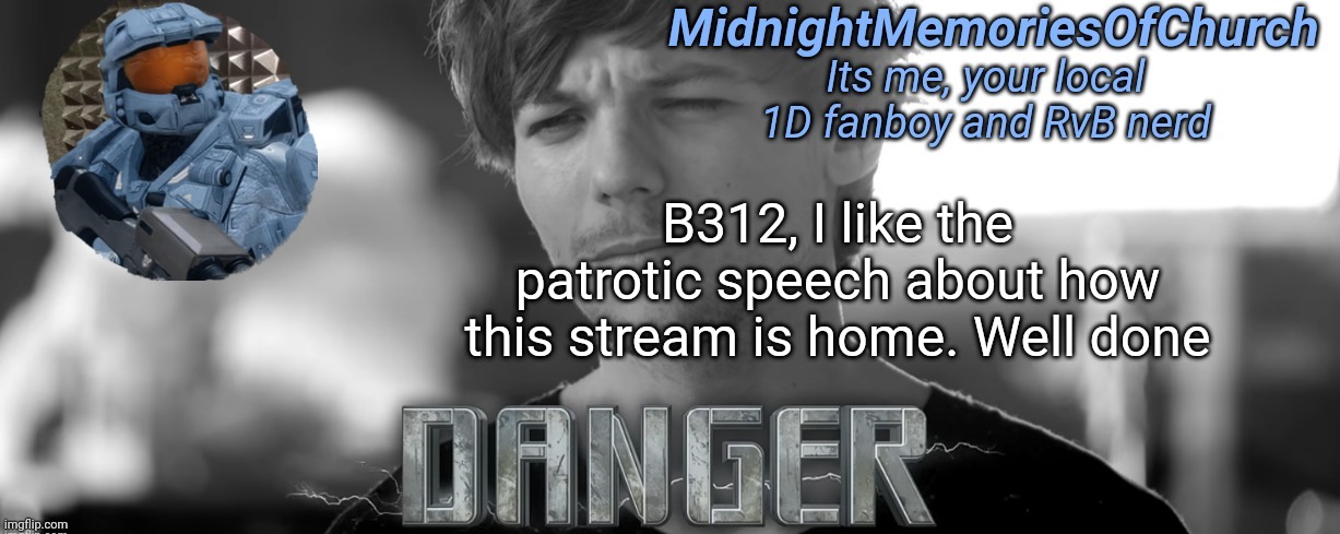 MidnightMemoriesOfChurch One Direction Announcement | B312, I like the patrotic speech about how this stream is home. Well done | image tagged in midnightmemoriesofchurch one direction announcement | made w/ Imgflip meme maker