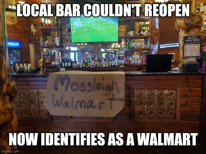 Alberta memes - Local bar reopens as a walmart | LOCAL BAR COULDN'T REOPEN; NOW IDENTIFIES AS A WALMART | image tagged in walmart,bar jokes,drinking,lockdown,business,canadian politics | made w/ Imgflip meme maker