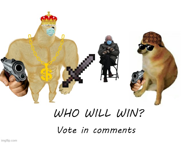 Who Will Win! Ultra Doge, Or Smug Cheemes? | WHO WILL WIN? Vote in comments | image tagged in memes,battle | made w/ Imgflip meme maker