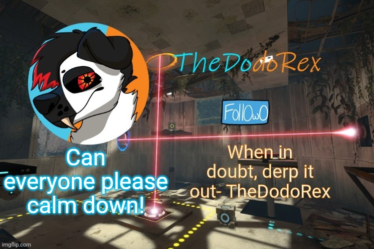 I beg you!! | Can everyone please calm down! | image tagged in thedodorex announcement template | made w/ Imgflip meme maker