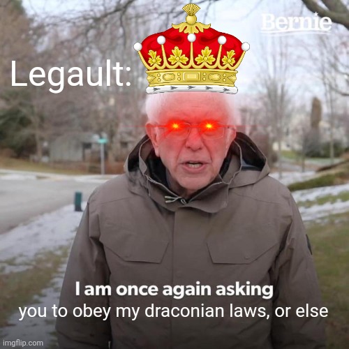 Francois Legault, King of Quebec - curfew BS 2021 | Legault:; you to obey my draconian laws, or else | image tagged in memes,bernie i am once again asking for your support,canadian politics,montreal,lockdown,2021 | made w/ Imgflip meme maker