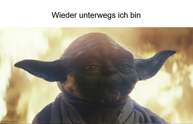 Wieder unterwegs ich bin | made w/ Imgflip meme maker