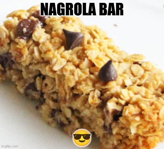 GRANOLA BAR WEIRDNESS | NAGROLA BAR; 😎 | image tagged in memes,funny,funny memes,granola,lol | made w/ Imgflip meme maker