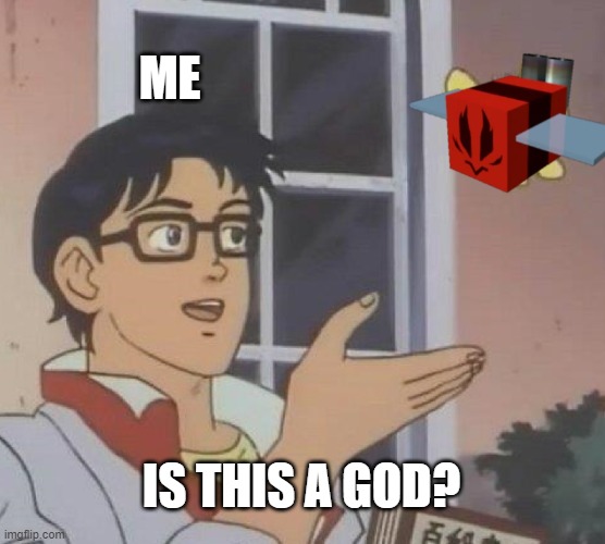 Is This A Pigeon | ME; IS THIS A GOD? | image tagged in memes,is this a pigeon | made w/ Imgflip meme maker