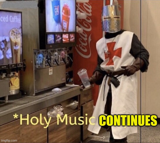 Holy music stops | CONTINUES | image tagged in holy music stops | made w/ Imgflip meme maker