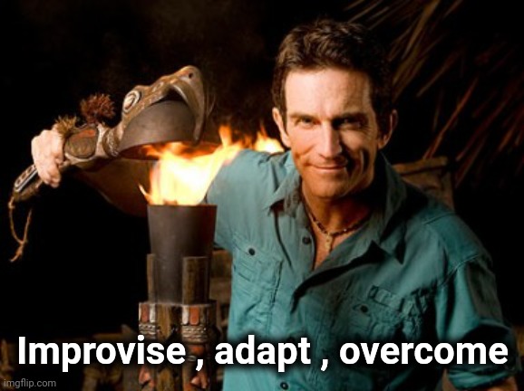 Jeff Probst | Improvise , adapt , overcome | image tagged in jeff probst | made w/ Imgflip meme maker