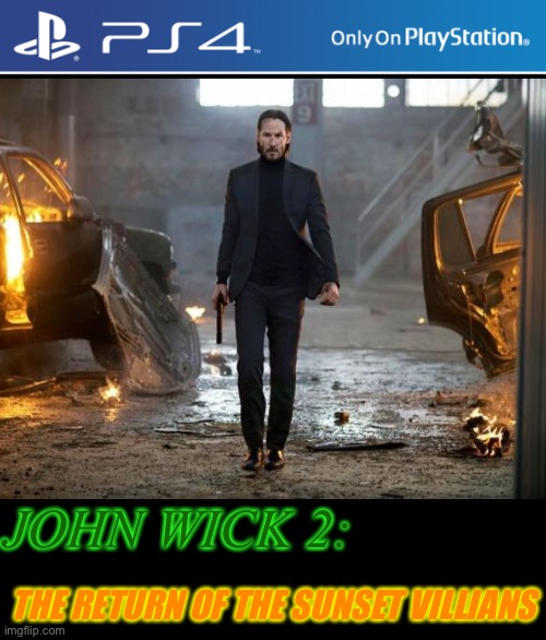 John Wick 2 Released | JOHN WICK 2:; THE RETURN OF THE SUNSET VILLIANS | image tagged in ps4 | made w/ Imgflip meme maker