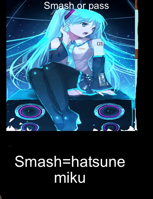 Smash for me | Smash or pass; Smash=hatsune miku | image tagged in memes,gru's plan | made w/ Imgflip meme maker