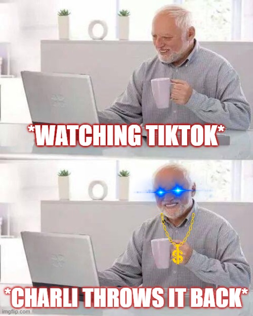 Hide the Pain Harold | *WATCHING TIKTOK*; *CHARLI THROWS IT BACK* | image tagged in memes,hide the pain harold | made w/ Imgflip meme maker