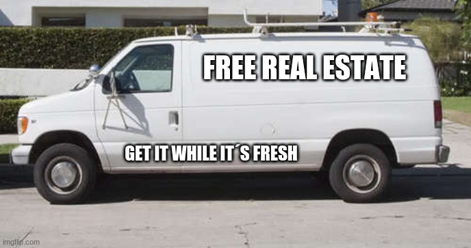 Big white van | FREE REAL ESTATE; GET IT WHILE IT´S FRESH | image tagged in big white van | made w/ Imgflip meme maker
