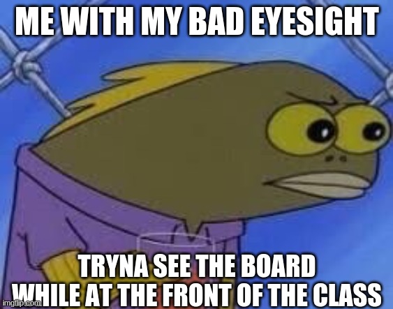 This was back in 2019 and before | ME WITH MY BAD EYESIGHT; TRYNA SEE THE BOARD WHILE AT THE FRONT OF THE CLASS | image tagged in hmmmmmmmm | made w/ Imgflip meme maker