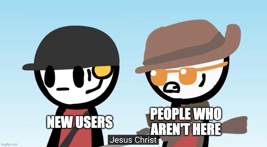 Sniper Jesus Christ | NEW USERS PEOPLE WHO AREN'T HERE | image tagged in sniper jesus christ | made w/ Imgflip meme maker