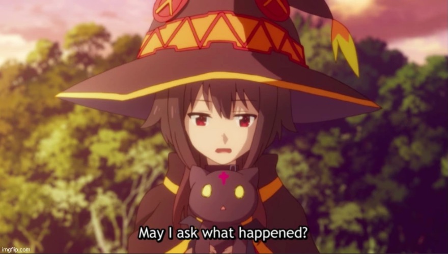 What then hell happened here | image tagged in megumin may i ask what happened | made w/ Imgflip meme maker