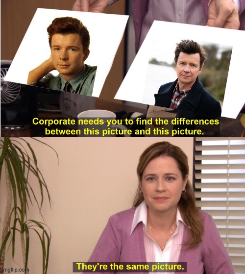 Rick Astley | image tagged in memes,they're the same picture | made w/ Imgflip meme maker