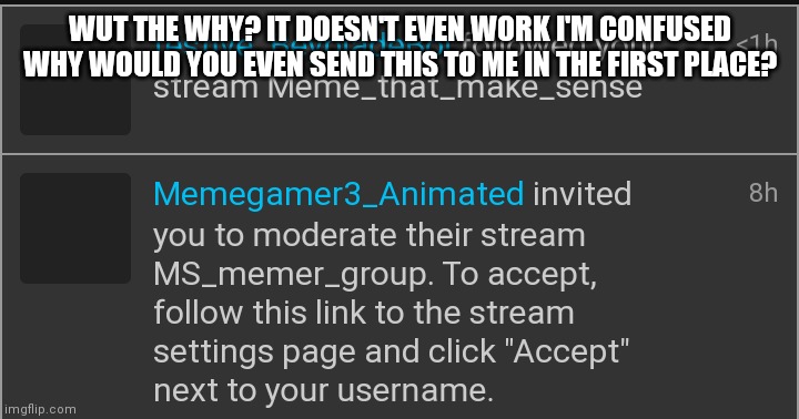WUT THE WHY? IT DOESN'T EVEN WORK I'M CONFUSED WHY WOULD YOU EVEN SEND THIS TO ME IN THE FIRST PLACE? | made w/ Imgflip meme maker