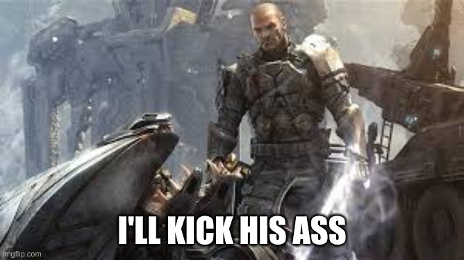 Sargent Forge | I'LL KICK HIS ASS | image tagged in sargent forge | made w/ Imgflip meme maker