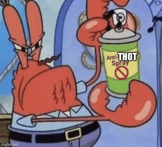 AAA ANTI ANIME SPRAY | THOT | image tagged in aaa anti anime spray | made w/ Imgflip meme maker