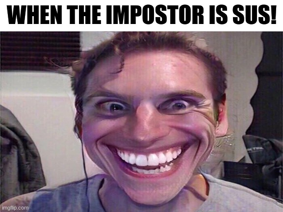 When the impostor is sus! ? - Imgflip