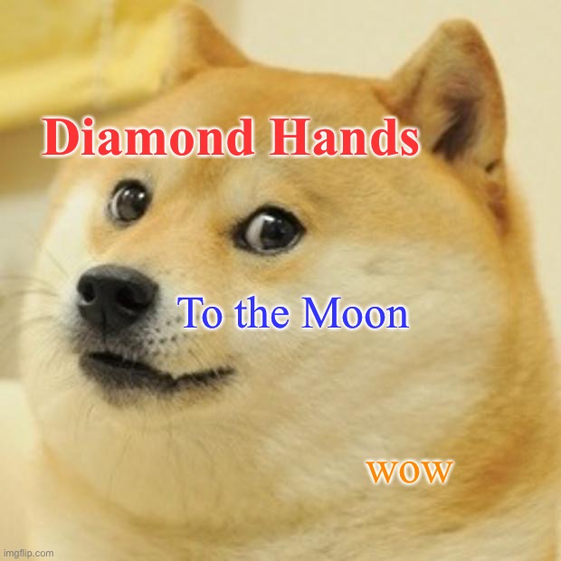 If you get it, you get it. |  Diamond Hands; To the Moon; wow | image tagged in memes,doge,yolo,games,top | made w/ Imgflip meme maker