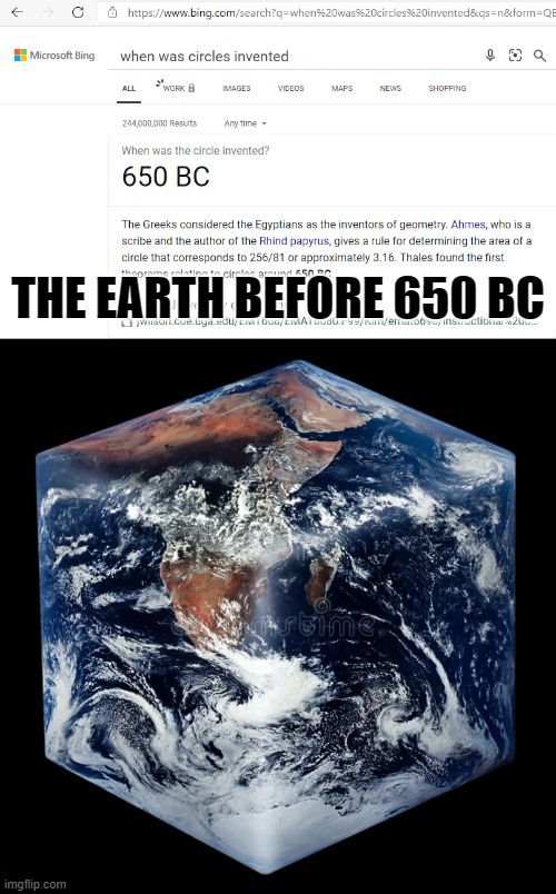 HAHA | THE EARTH BEFORE 650 BC | image tagged in flat earth | made w/ Imgflip meme maker