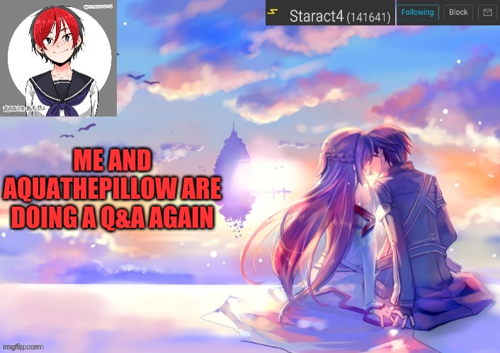 ME AND AQUATHEPILLOW ARE DOING A Q&A AGAIN | image tagged in starkugo trap sailor sword art online announcement trmplate | made w/ Imgflip meme maker