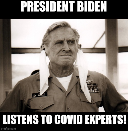 Covid Home School | PRESIDENT BIDEN; LISTENS TO COVID EXPERTS! | image tagged in joe biden,covid-19,coronavirus,democrats,republicans,mask | made w/ Imgflip meme maker