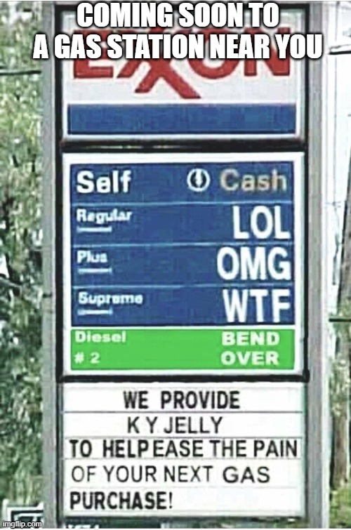 COMING SOON TO A GAS STATION NEAR YOU | image tagged in gas station,fossil fuel,funny memes,biden | made w/ Imgflip meme maker