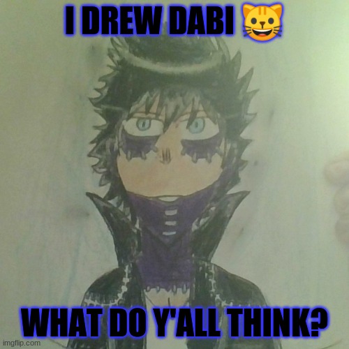 I drew Dabiii :D | I DREW DABI 😺; WHAT DO Y'ALL THINK? | image tagged in original,my hero academia,drawing | made w/ Imgflip meme maker
