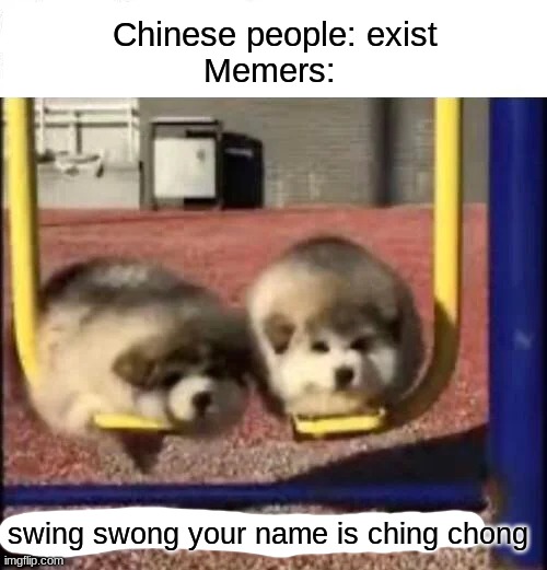 S t e r e o t y p e | Chinese people: exist
Memers:; swing swong your name is ching chong | image tagged in swing swong you are wrong | made w/ Imgflip meme maker