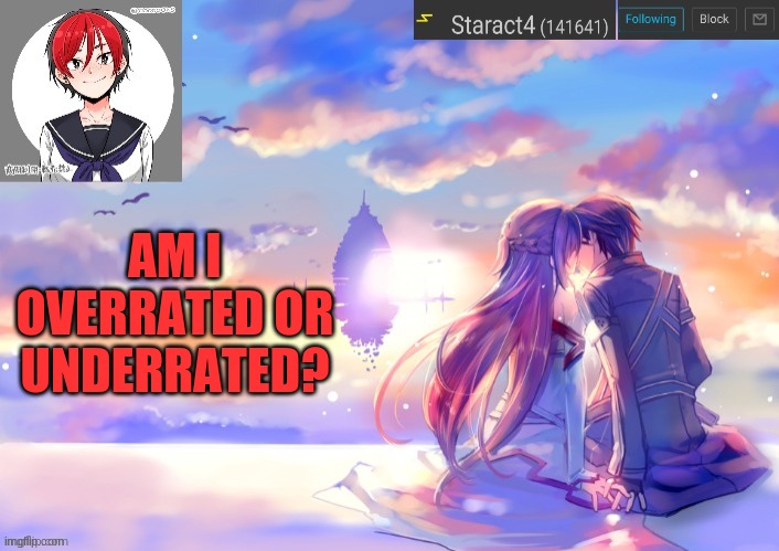AM I OVERRATED OR UNDERRATED? | image tagged in starkugo trap sailor sword art online announcement trmplate | made w/ Imgflip meme maker