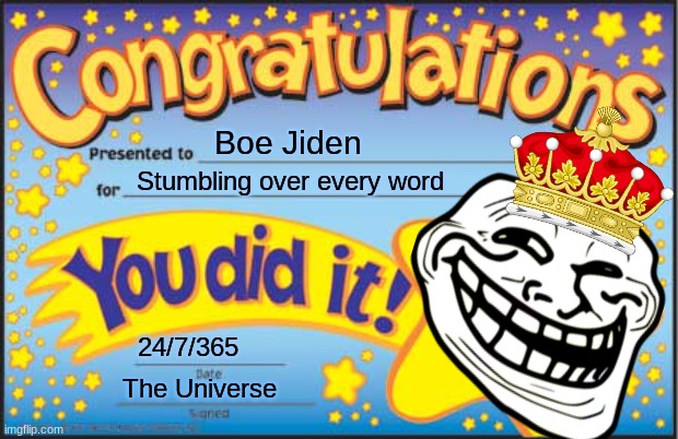 Happy Star Congratulations | Boe Jiden; Stumbling over every word; 24/7/365; The Universe | image tagged in memes,happy star congratulations | made w/ Imgflip meme maker